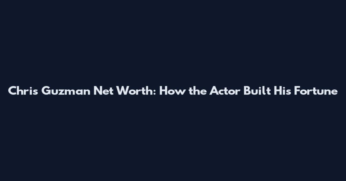 Chris Guzman Net Worth: How the Actor Built His Fortune