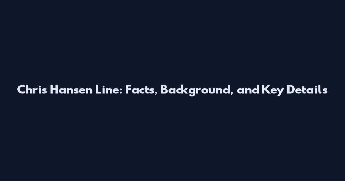 Chris Hansen Line: Facts, Background, and Key Details
