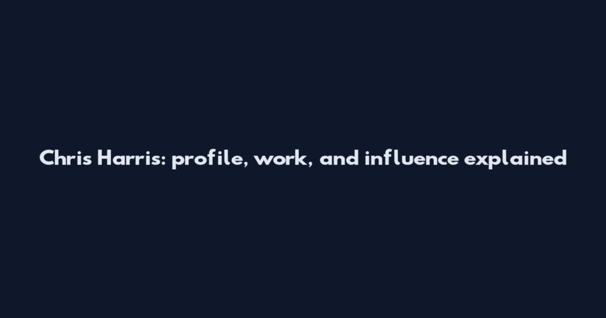 Chris Harris: profile, work, and influence explained