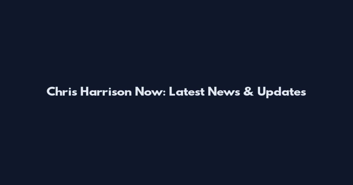 Chris Harrison Now: Latest News & Updates