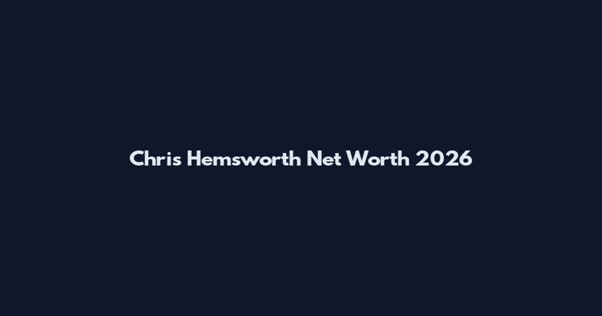 Chris Hemsworth Net Worth 2026