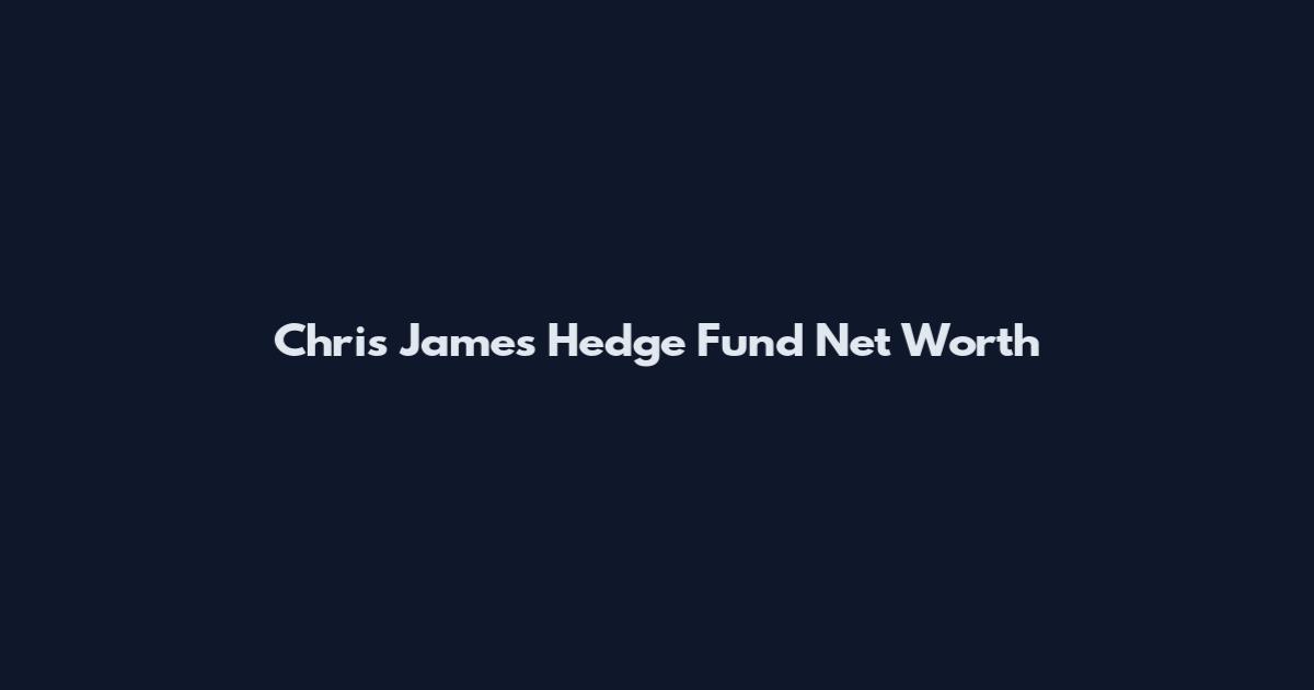 Chris James Hedge Fund Net Worth