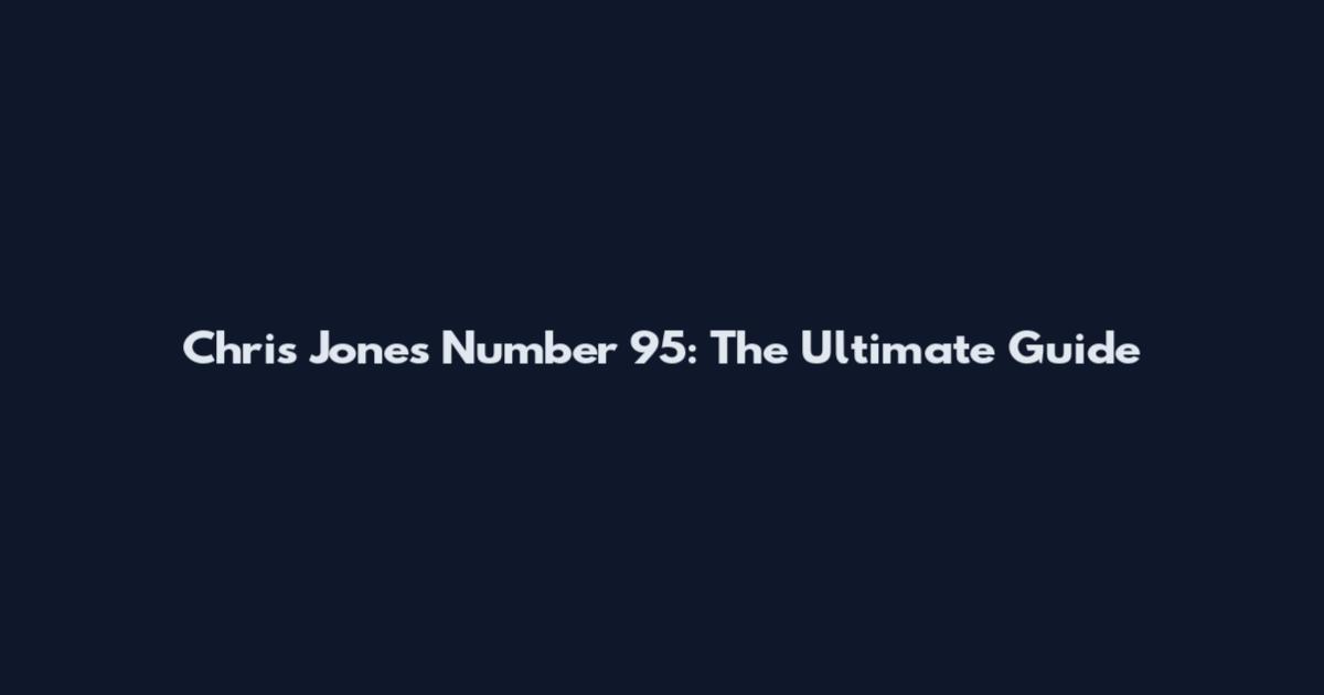 Chris Jones Number 95: The Ultimate Guide