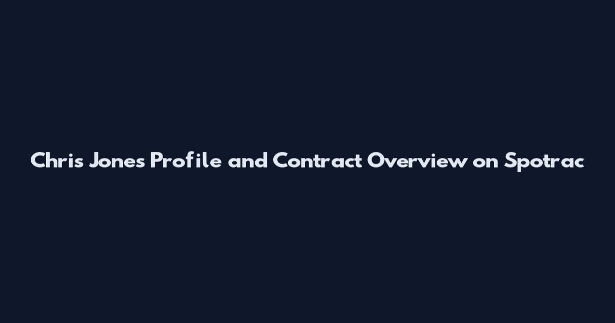 Chris Jones Profile and Contract Overview on Spotrac