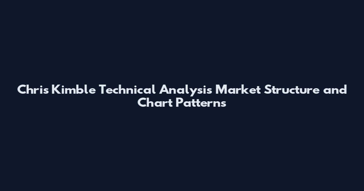 Chris Kimble Technical Analysis Market Structure and Chart Patterns
