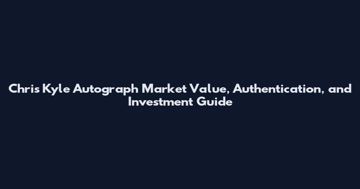 Chris Kyle Autograph Market Value, Authentication, and Investment Guide