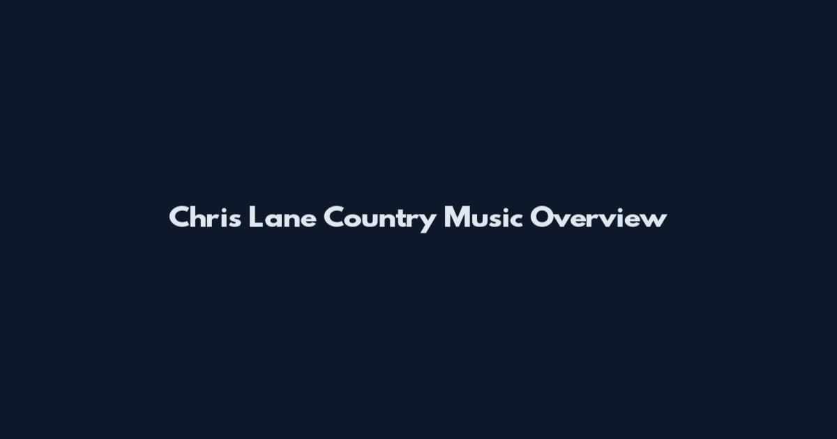Chris Lane Country Music Overview