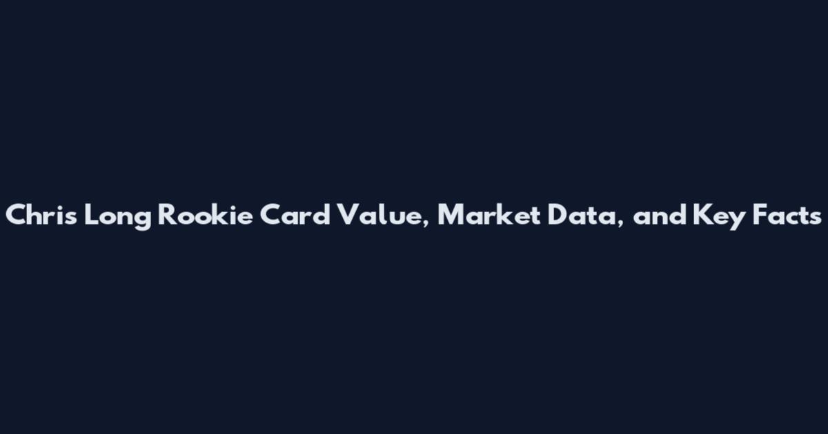 Chris Long Rookie Card Value, Market Data, and Key Facts