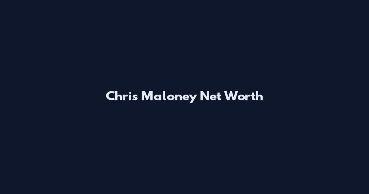 Chris Maloney Net Worth