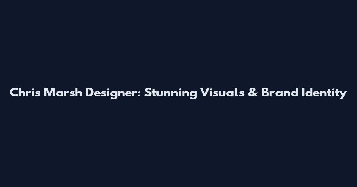 Chris Marsh Designer: Stunning Visuals & Brand Identity
