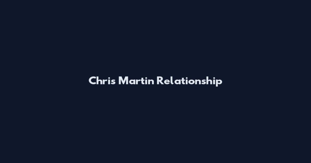 Chris Martin Relationship