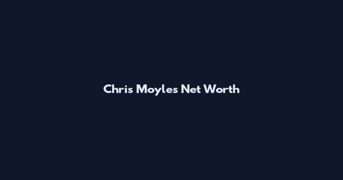 Chris Moyles Net Worth