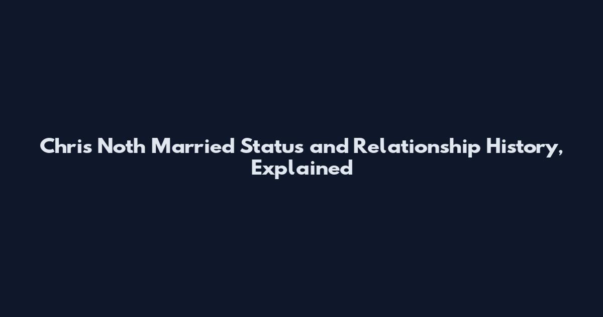 Chris Noth Married Status and Relationship History, Explained
