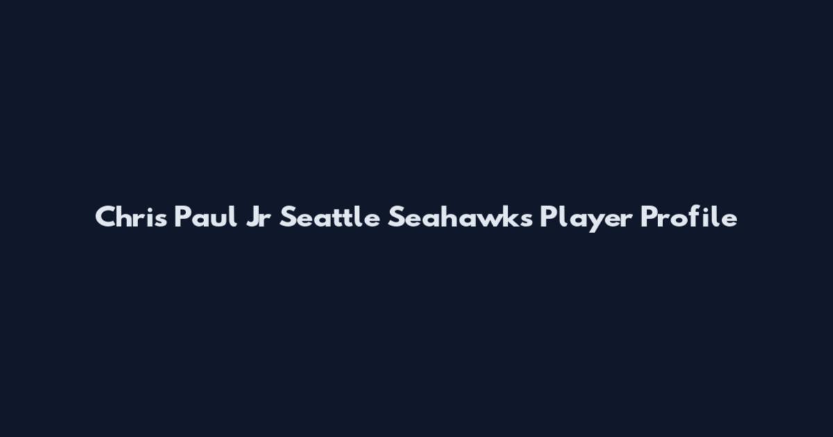 Chris Paul Jr Seattle Seahawks Player Profile