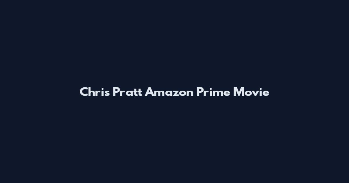 Chris Pratt Amazon Prime Movie