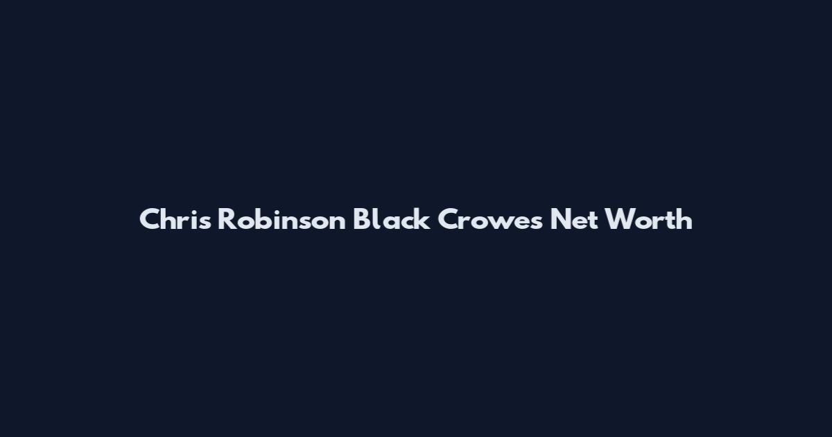 Chris Robinson Black Crowes Net Worth