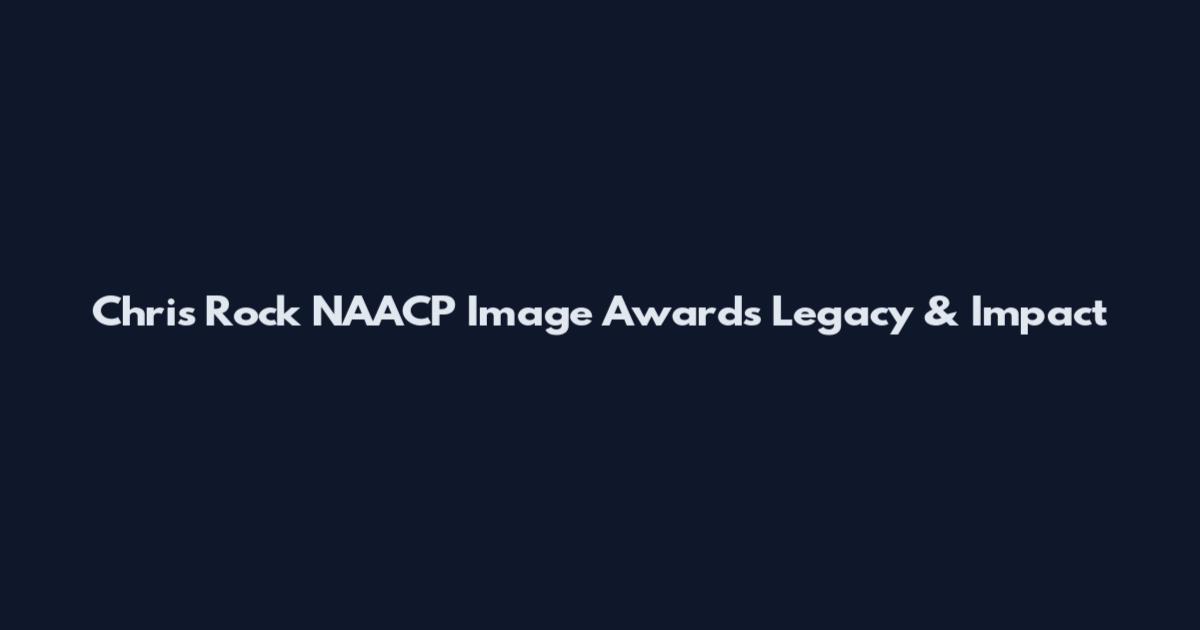 Chris Rock NAACP Image Awards Legacy & Impact