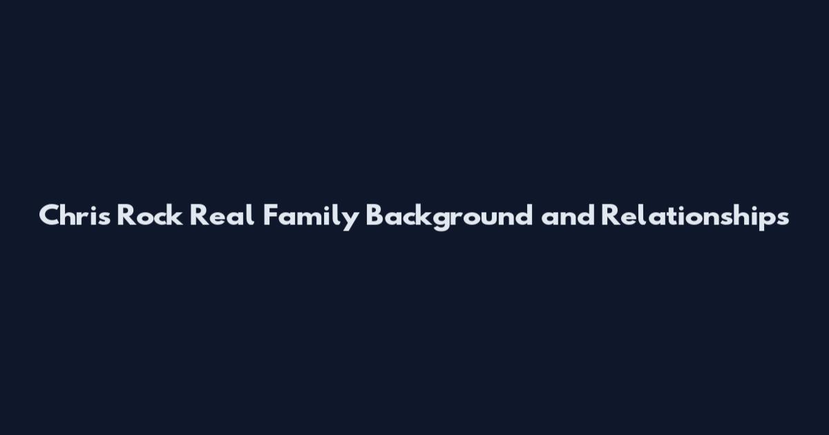 Chris Rock Real Family Background and Relationships