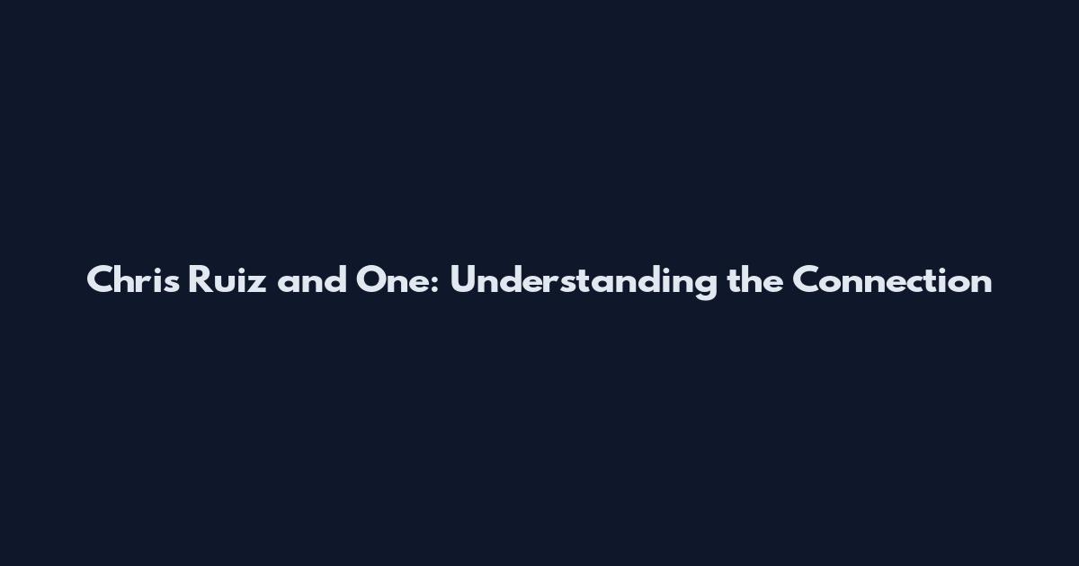 Chris Ruiz and One: Understanding the Connection