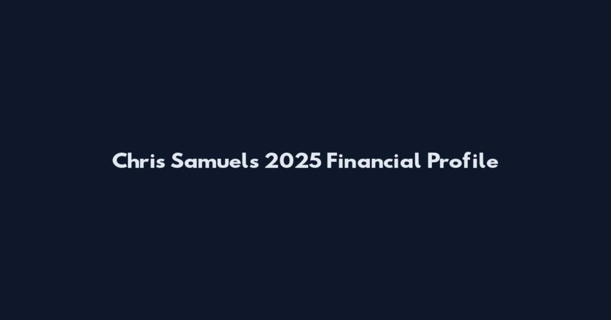 Chris Samuels 2025 Financial Profile