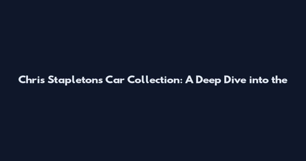 Chris Stapleton's Car Collection: A Deep Dive into the