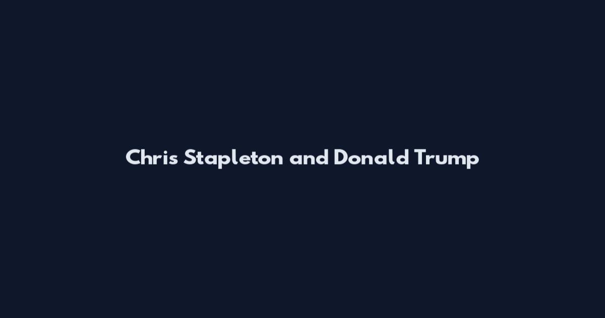 Chris Stapleton and Donald Trump