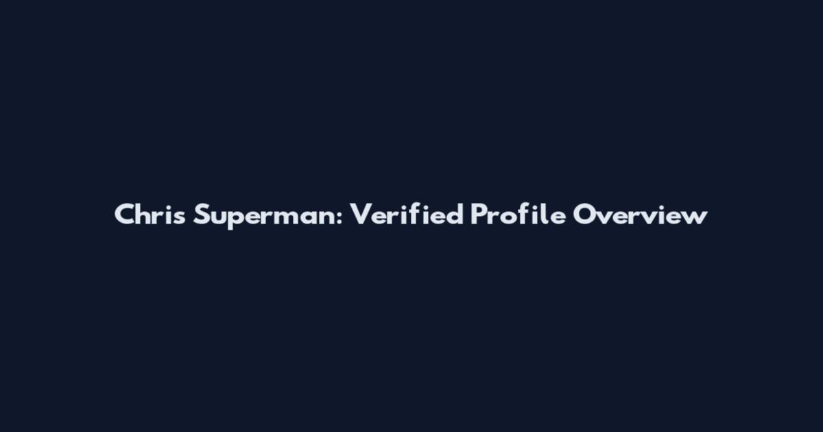 Chris Superman: Verified Profile Overview