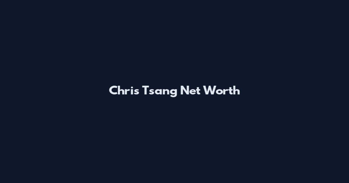 Chris Tsang Net Worth