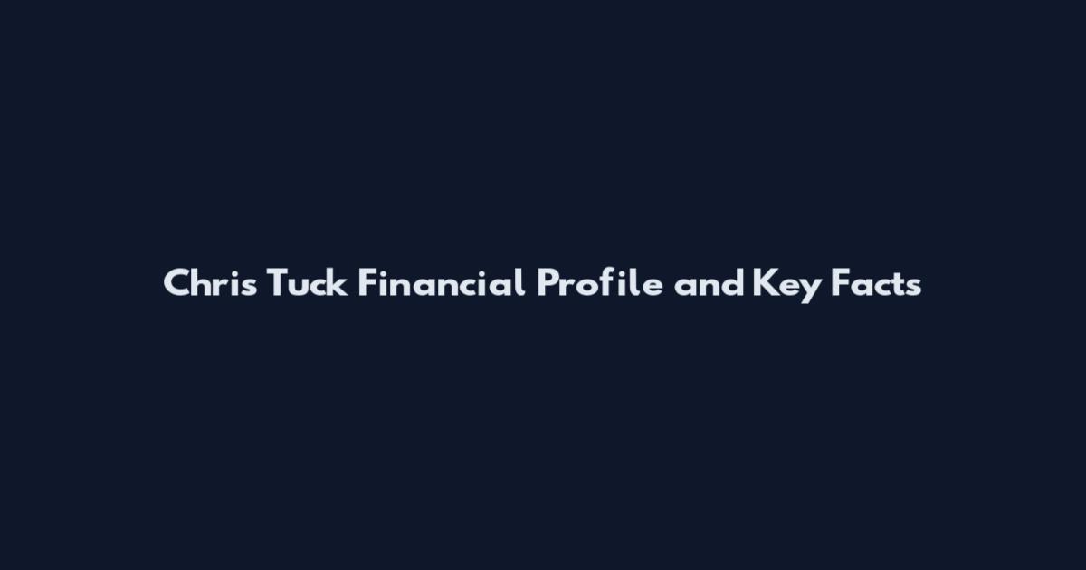 Chris Tuck Financial Profile and Key Facts