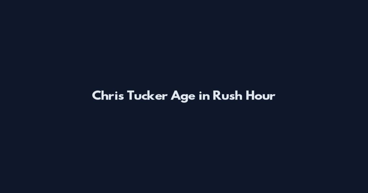Chris Tucker Age in Rush Hour