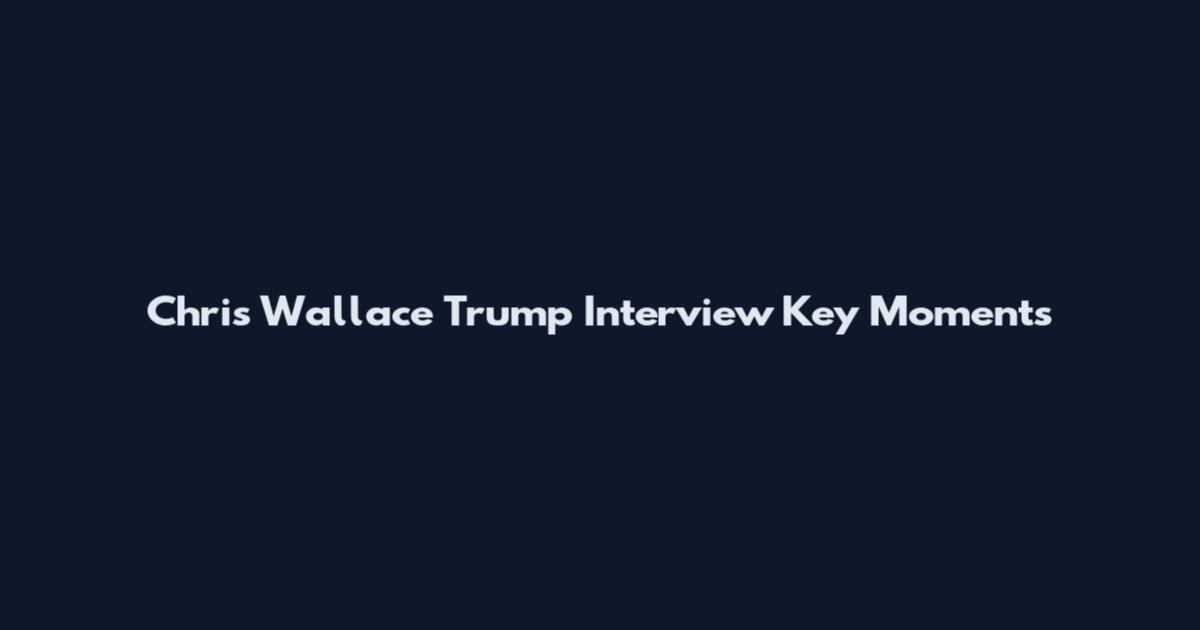 Chris Wallace Trump Interview Key Moments