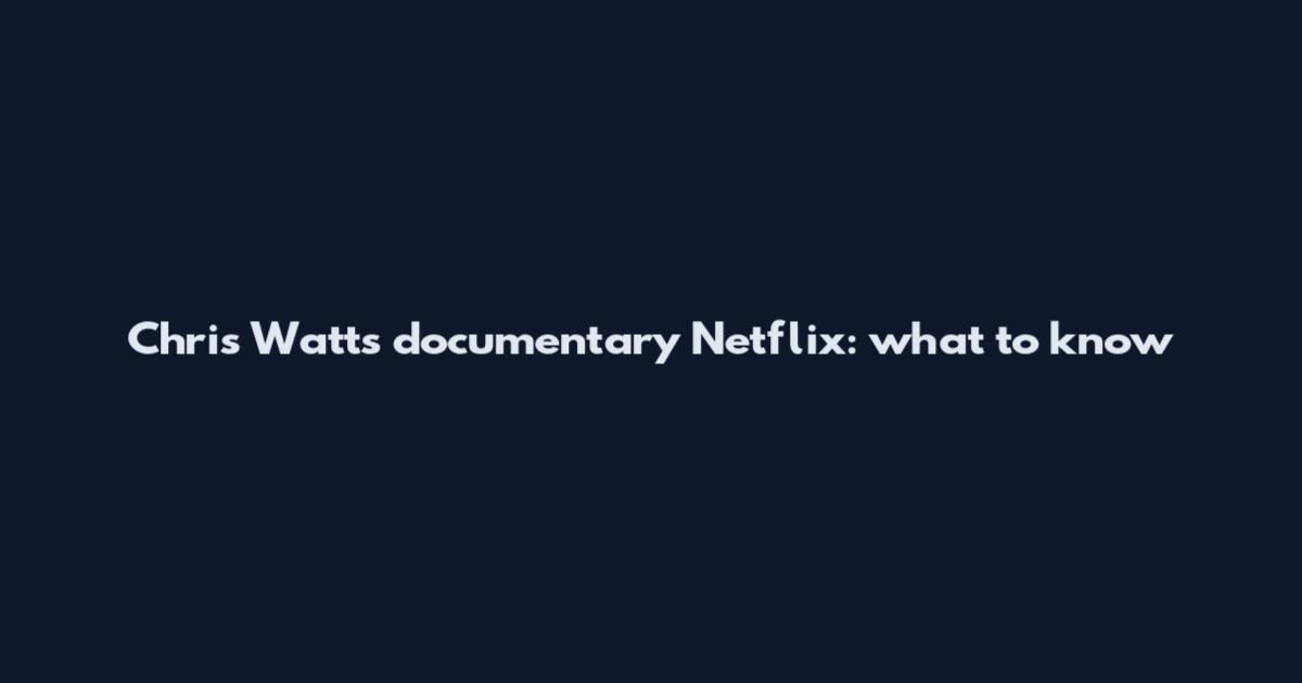 Chris Watts documentary Netflix: what to know
