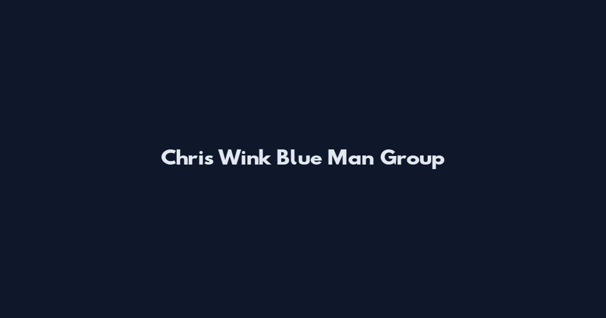 Chris Wink Blue Man Group
