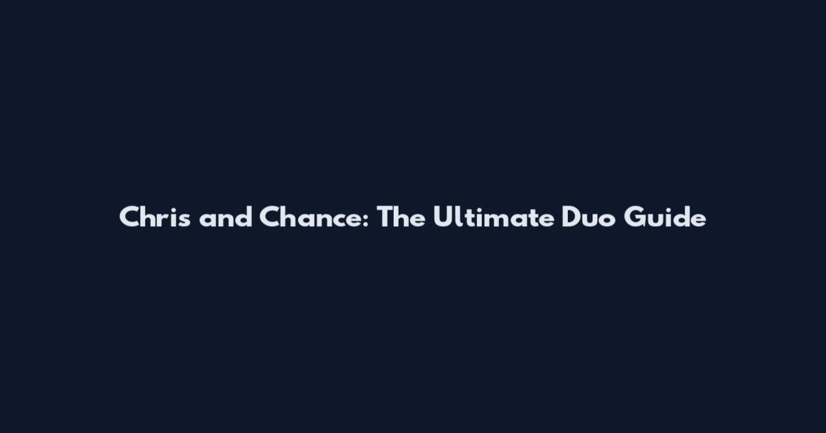Chris and Chance: The Ultimate Duo Guide