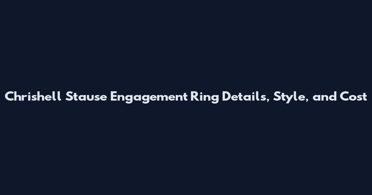 Chrishell Stause Engagement Ring Details, Style, and Cost