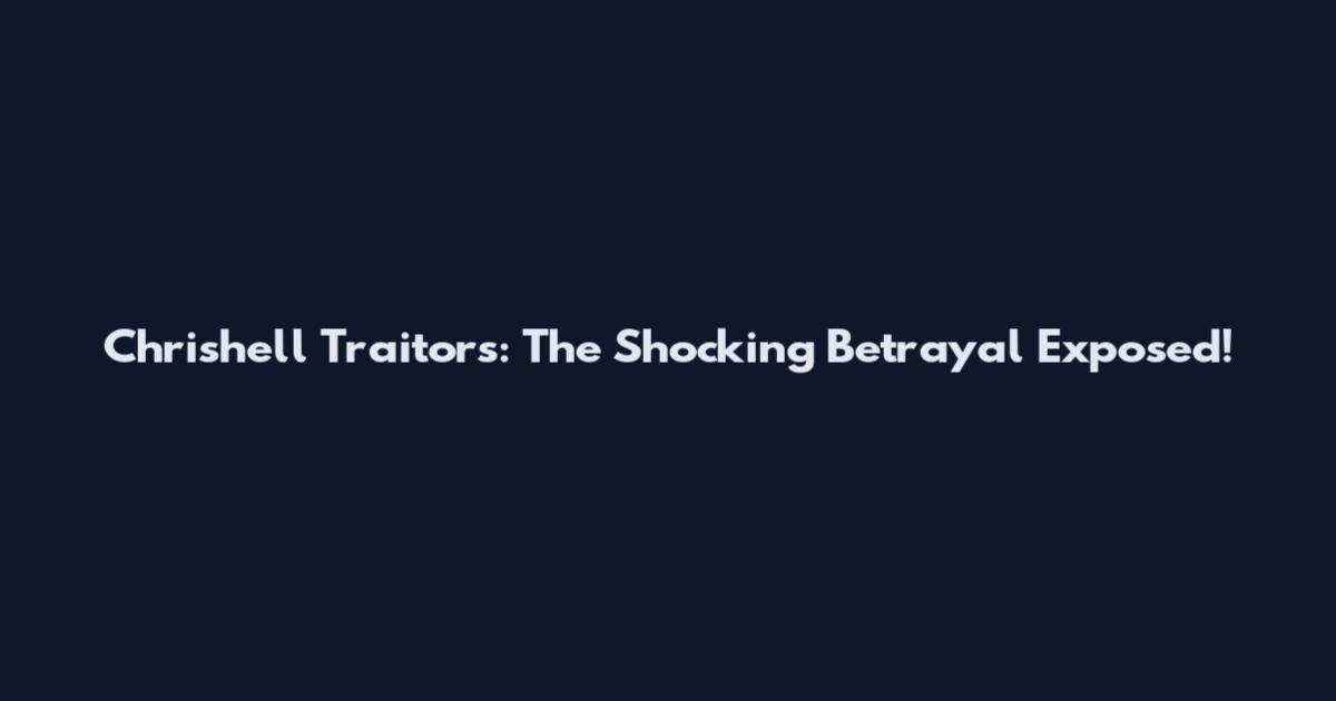 Chrishell Traitors: The Shocking Betrayal Exposed!