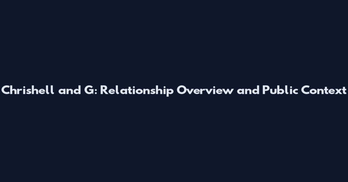 Chrishell and G: Relationship Overview and Public Context