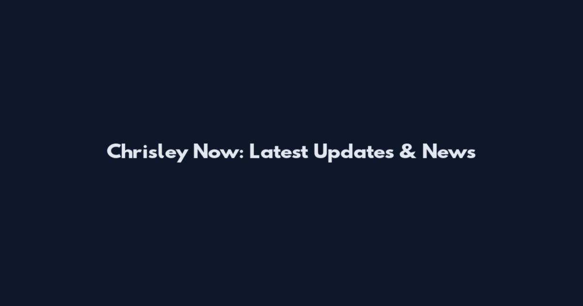 Chrisley Now: Latest Updates & News