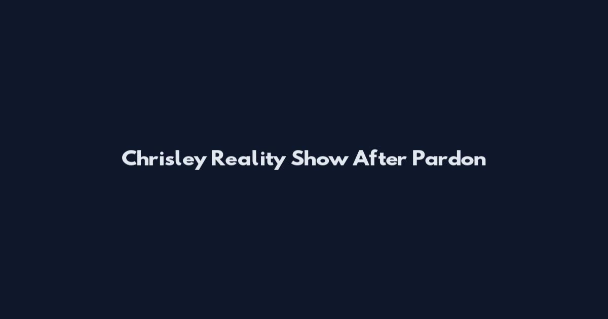 Chrisley Reality Show After Pardon