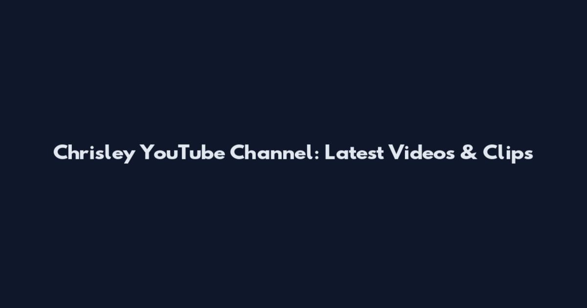 Chrisley YouTube Channel: Latest Videos & Clips
