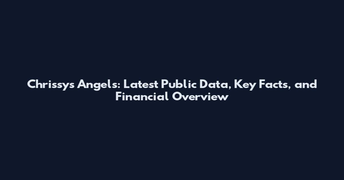 Chrissy's Angels: Latest Public Data, Key Facts, and Financial Overview