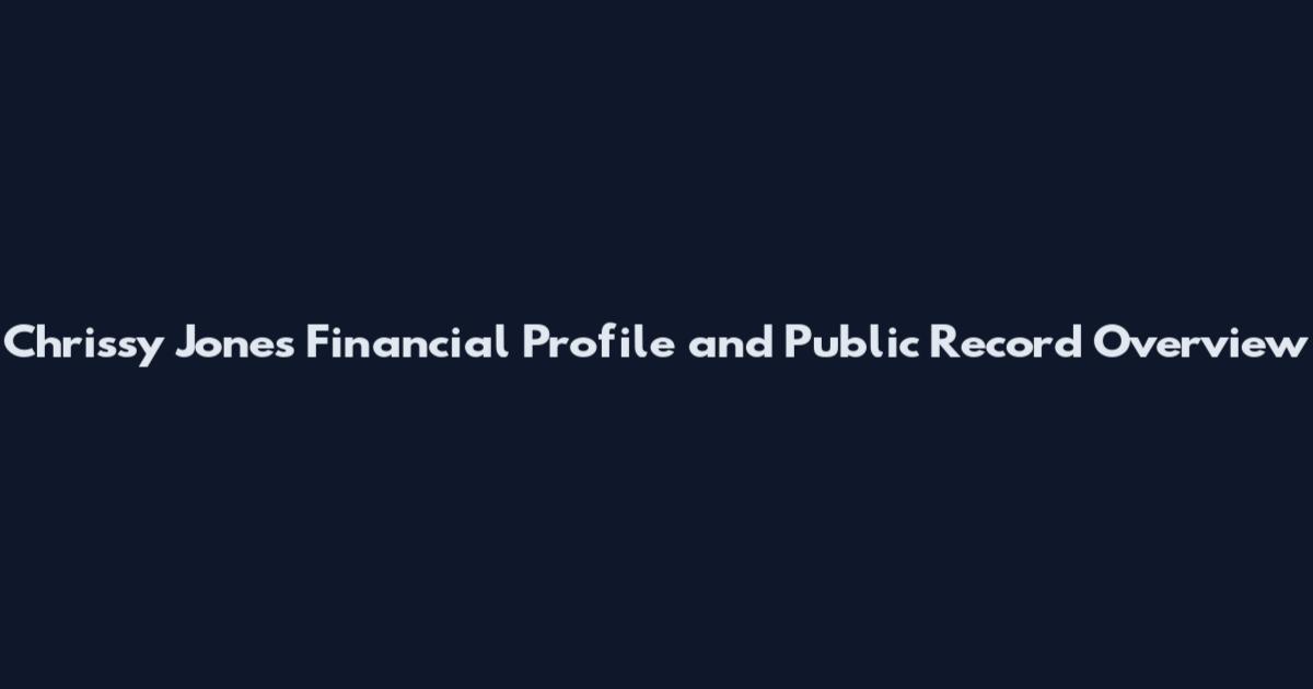 Chrissy Jones Financial Profile and Public Record Overview