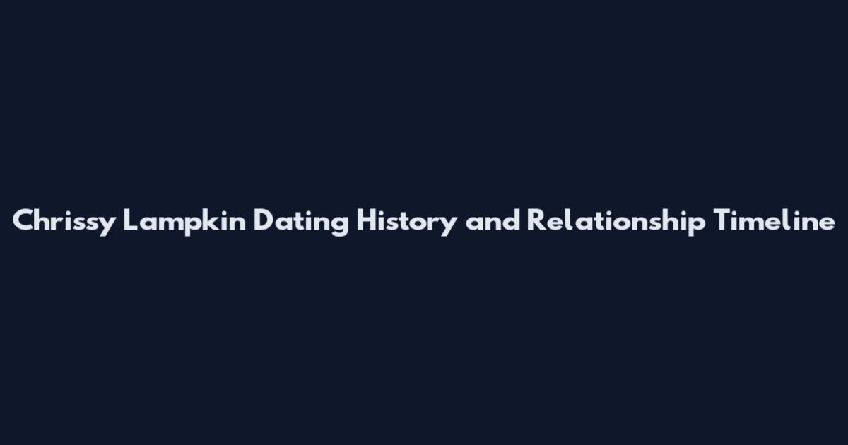 Chrissy Lampkin Dating History and Relationship Timeline