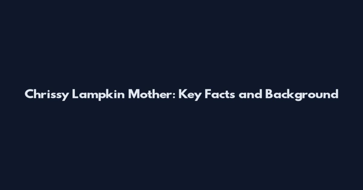 Chrissy Lampkin Mother: Key Facts and Background