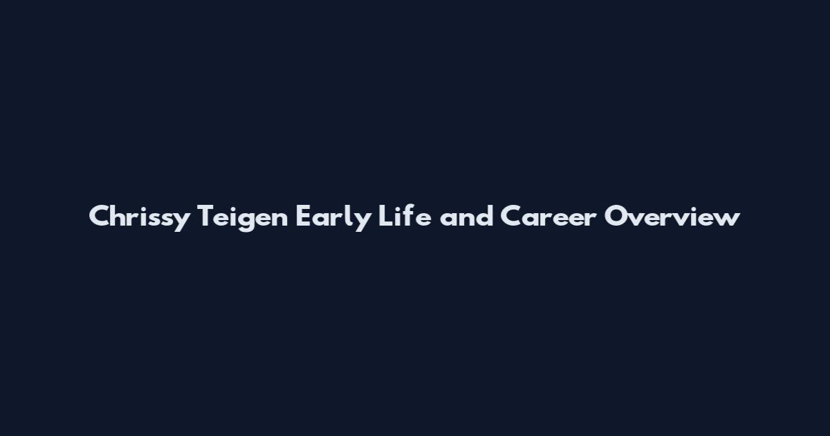 Chrissy Teigen Early Life and Career Overview