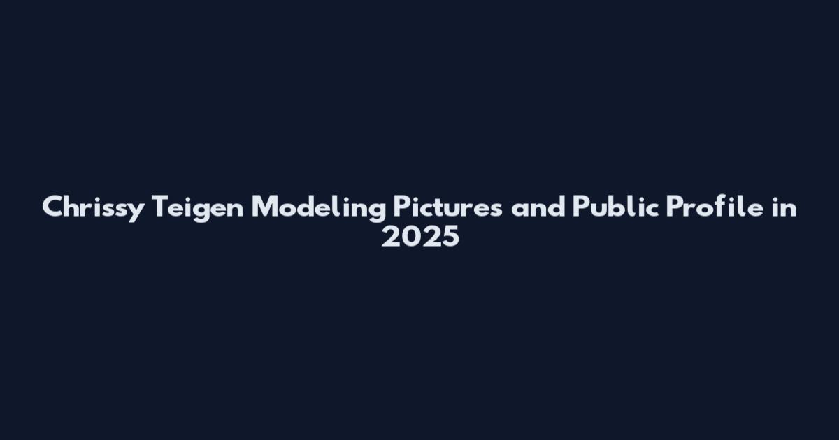 Chrissy Teigen Modeling Pictures and Public Profile in 2025