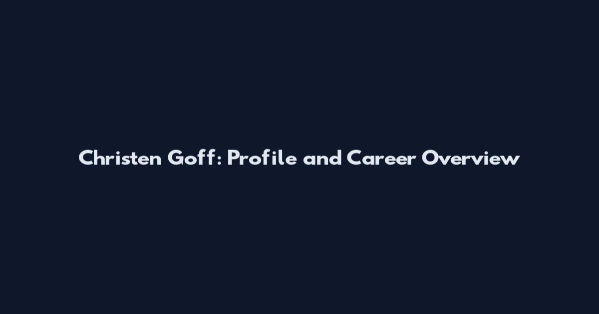 Christen Goff: Profile and Career Overview
