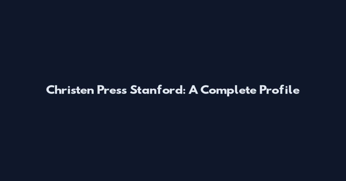 Christen Press Stanford: A Complete Profile