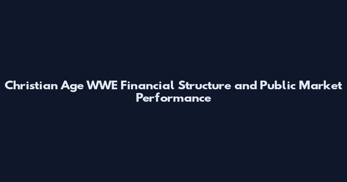 Christian Age WWE Financial Structure and Public Market Performance