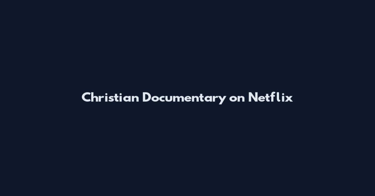 Christian Documentary on Netflix